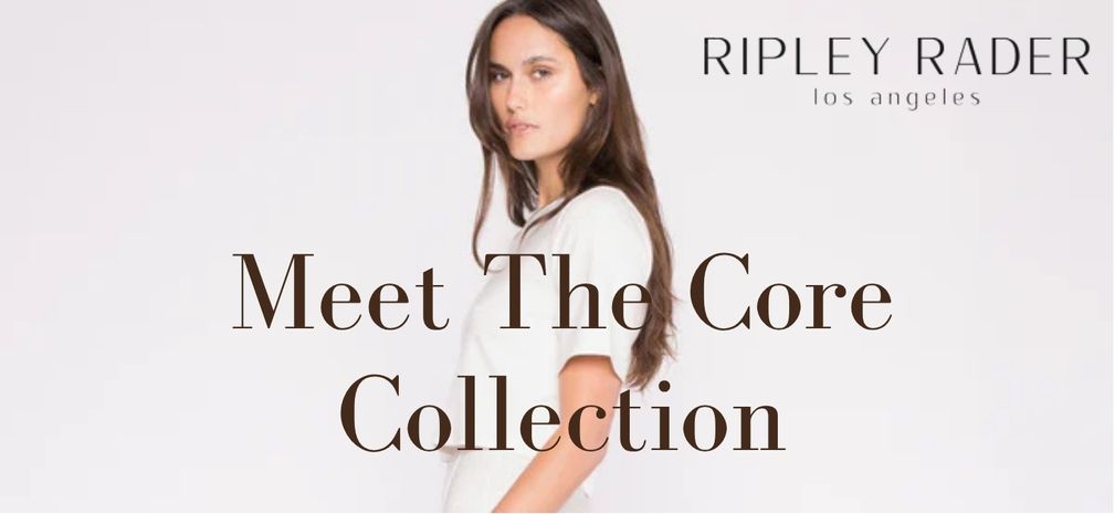 The Ripley Rader Core Collection Has Arrived at The Maison Marie